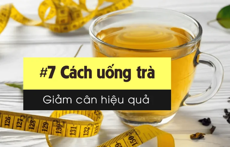 7 Cách uống trà giảm cân hiệu quả